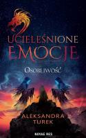 Osobliwość. Ucieleśnione emocje. Tom 2. Autor: Aleksandra Turek. SmakLiter.pl Okładka książki Osobliwość. Ucieleśnione emocje. Tom 2