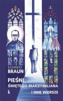 Pieśni św. Maksymiliana i inne wiersze. Autor: Braun Kazimierz. SmakLiter.pl Okładka książki Pieśni św. Maksymiliana i inne wiersze