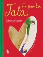 Po prostu tata. Autor: Renata Piątkowska. SmakLiter.pl Okładka książki Po prostu tata