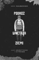 Podróż do wnętrza Ziemi. Eseje gnostyckie i cyfrowe. Autor: Kuligowski Paweł. SmakLiter.pl Okładka książki Podróż do wnętrza Ziemi. Eseje gnostyckie i cyfrowe