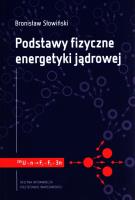 Podstawy fizyczne energetyki jądrowej. Autor: Słowiński Bronisław. SmakLiter.pl Okładka książki Podstawy fizyczne energetyki jądrowej