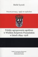 Okładka książki Polskie ugrupowania ugodowe w Wielkim Księstwie poznańskim w latach 1894-1918