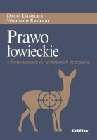 Prawo łowieckie z komentarzem do wybranych przepisów. Autor: Danecka Daria, Radecki Wojciech. SmakLiter.pl Okładka książki Prawo łowieckie z komentarzem do wybranych przepisów