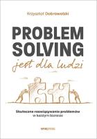 Problem Solving jest dla ludzi. Autor: Krzysztof Dobrowolski. SmakLiter.pl Okładka książki Problem Solving jest dla ludzi