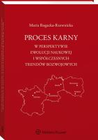 Proces karny w perspektywie ewolucji naukowej i współczesnych trendów rozwojowych. Autor: Rogacka-Rzewnicka Maria. SmakLiter.pl Okładka książki Proces karny w perspektywie ewolucji naukowej i współczesnych trendów rozwojowych
