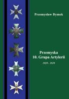 Przemyska 10 Grupa Artylerii 1929-1939. Autor: Dymek Przemysław. SmakLiter.pl Okładka książki Przemyska 10 Grupa Artylerii 1929-1939
