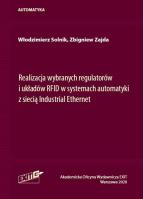 Realizacja wybranych regulatorów i układów RFID w systemach automatyki z siecią Industrial Ethernet. Autor: Solnik Włodzimierz, Zajda Zbigniew. SmakLiter.pl Okładka książki Realizacja wybranych regulatorów i układów RFID w systemach automatyki z siecią Industrial Ethernet