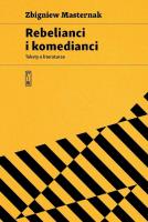 Rebelianci i komedianci. Teksty o literaturze. Autor: Masternak Zbigniew. SmakLiter.pl Okładka książki Rebelianci i komedianci. Teksty o literaturze