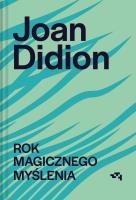 Rok magicznego myślenia. Autor: Joan Didion. SmakLiter.pl Okładka książki Rok magicznego myślenia