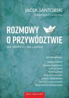 Rozmowy o przywództwie na morzu i na lądzie. Autor: Jacek Santorski, Czarnomska Małgorzata. SmakLiter.pl Okładka książki Rozmowy o przywództwie na morzu i na lądzie