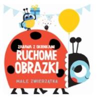 Ruchome obrazki - Małe zwierzątka. Autor:   Praca zbiorowa. SmakLiter.pl Okładka książki Ruchome obrazki - Małe zwierzątka
