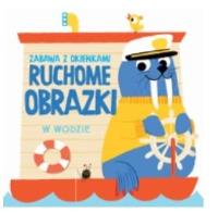 Ruchome obrazki - W wodzie. Autor:   Praca zbiorowa. SmakLiter.pl Okładka książki Ruchome obrazki - W wodzie
