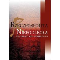 Rzeczpospolita niepodległa Od idei do urzeczywistniania. Wydawca: Wydawnictwo Akademii Pomorskiej w Słupsku. SmakLiter.pl Opakowanie Rzeczpospolita niepodległa Od idei do urzeczywistniania