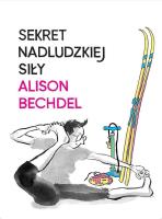 Sekret nadludzkiej siły. Autor: Bechdel Alison. SmakLiter.pl Okładka książki Sekret nadludzkiej siły