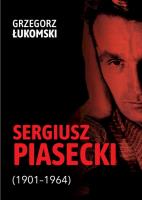 Sergiusz Piasecki (1901–1964). Przestrzenie wolności antykomunisty ideowego. Studium historyczne. Autor: Łukomski Grzegorz. SmakLiter.pl Okładka książki Sergiusz Piasecki (1901–1964). Przestrzenie wolności antykomunisty ideowego. Studium historyczne