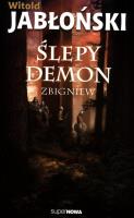 Ślepy demon Zbigniew. Autor: Jabłoński Witold. SmakLiter.pl Okładka książki Ślepy demon Zbigniew