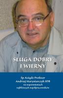 Sługa dobry i wierny. Śp. Ksiądz Profesor Andrzej Maryniarczyk SDB we spomnieniach najbliższych współpracowników. Autor: Gudaniec Arkadiusz. SmakLiter.pl Okładka książki Sługa dobry i wierny. Śp. Ksiądz Profesor Andrzej Maryniarczyk SDB we spomnieniach najbliższych współpracowników