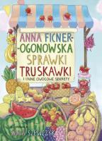 Sprawki truskawki i inne owocowe sekrety. Autor: Anna Ficner-Ogonowska. SmakLiter.pl Okładka książki Sprawki truskawki i inne owocowe sekrety
