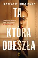 Ta, która odeszła. Autor: Izabela M. Krasińska. SmakLiter.pl Okładka książki Ta, która odeszła