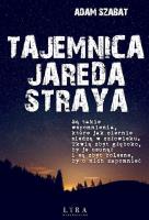 Tajemnica Jareda Straya. Autor: Szabat Adam. SmakLiter.pl Okładka książki Tajemnica Jareda Straya