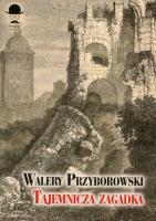 Tajemnicza zagadka. Autor: Walery Przyborowski. SmakLiter.pl Okładka książki Tajemnicza zagadka