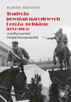 Tradycja powstań narodowych i oręża polskiego (1794-1864) w polityce pamięci II Rzeczypospolitej. Autor: Rogozin Aleksei. SmakLiter.pl Okładka książki Tradycja powstań narodowych i oręża polskiego (1794-1864) w polityce pamięci II Rzeczypospolitej