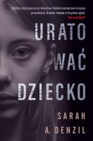 Uratować dziecko. Autor: A. Denzil Sarah. SmakLiter.pl Okładka książki Uratować dziecko