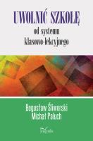 Uwolnić szkołę od systemu klasowo-lekcyjnego. Autor: Bogusław Śliwerski, Paluch Michał. SmakLiter.pl Okładka książki Uwolnić szkołę od systemu klasowo-lekcyjnego