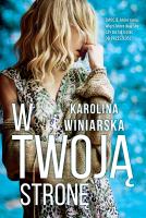 W twoją stronę. Autor: KAROLINA WINIARSKA. SmakLiter.pl Okładka książki W twoją stronę