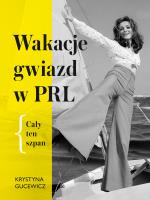 Wakacje gwiazd w PRL. Cały ten szpan. Autor: KRYSTYNA GUCEWICZ-PRZYBORA. SmakLiter.pl Okładka książki Wakacje gwiazd w PRL. Cały ten szpan