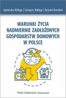 Warunki życia nadmiernie zadłużonych gospodarstw domowych w Polsce. Autor: Wałęga Agnieszka, Wałęga Grzegorz, Kowalski Ryszard. SmakLiter.pl Okładka książki Warunki życia nadmiernie zadłużonych gospodarstw domowych w Polsce