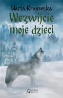 Wezwijcie moje dzieci. Wilcza dolina. Tom 3. Autor: Marta Krajewska. SmakLiter.pl Okładka książki Wezwijcie moje dzieci. Wilcza dolina. Tom 3