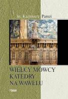 Wielcy mówcy katedry na Wawelu. Autor: Ks. Kazimierz Panuś. SmakLiter.pl Okładka książki Wielcy mówcy katedry na Wawelu