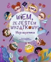 Wiem, że jestem wyjątkowy! Moje supermoce. Autor: Basia Szymanek. SmakLiter.pl Okładka książki Wiem, że jestem wyjątkowy! Moje supermoce