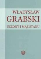 Władysław Grabski. Uczony i mąż stanu. Autor: Konefał Jan, Wójcik Stanisław. SmakLiter.pl Okładka książki Władysław Grabski. Uczony i mąż stanu
