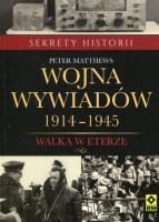 Wojna wywiadów. Walka w eterze 1914-1945. Autor: Matthews Peter. SmakLiter.pl Okładka książki Wojna wywiadów. Walka w eterze 1914-1945