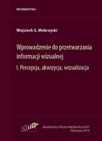 Wprowadzenie do przetwarzania informacji wizualnej Tom 1. Autor: Mokrzycki Wojciech S.. SmakLiter.pl Okładka książki Wprowadzenie do przetwarzania informacji wizualnej Tom 1
