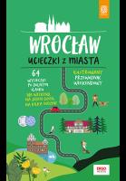 Wrocław Ucieczki z miasta Przewodnik weekendowy. Autor: Pomykalska Beata Pomykalski Paweł. SmakLiter.pl Okładka książki Wrocław Ucieczki z miasta Przewodnik weekendowy