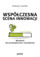 Współczesna scena innowacji. Wyzwania dla przedsiębiorców i menedżerów. Autor: Jasiński Andrzej H.. SmakLiter.pl Okładka książki Współczesna scena innowacji. Wyzwania dla przedsiębiorców i menedżerów