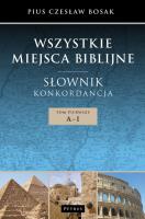 Wszystkie miejsca biblijne. Słownik i konkord. T.1. Autor: Czesław Bosak. SmakLiter.pl Okładka książki Wszystkie miejsca biblijne. Słownik i konkord. T.1