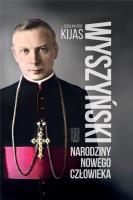 Wyszyński. Narodziny nowego człowieka. Autor: O. Zdzisław Kijas. SmakLiter.pl Okładka książki Wyszyński. Narodziny nowego człowieka