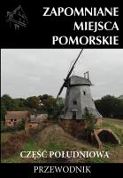 Zapomniane miejsca Pomorskie cz. południowa. Autor: Opracowanie zbiorowe. SmakLiter.pl Okładka książki Zapomniane miejsca Pomorskie cz. południowa