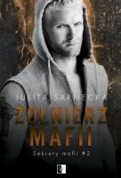 Żołnierz mafii. Sekrety mafii. Tom 2. Autor: Sarnecka Julita. SmakLiter.pl Okładka książki Żołnierz mafii. Sekrety mafii. Tom 2