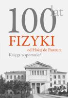 Okładka książki 100 lat fizyki od Hożej do Pasteura Księga wspomnień
