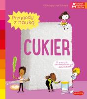 Akademia mądrego dziecka. Cukier. Autor: Ccile Jugla, Xenard Carole Jack Guichard, Laurent Simon. SmakLiter.pl Okładka książki Akademia mądrego dziecka. Cukier