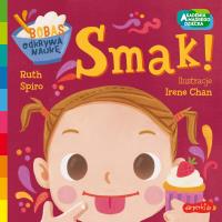 Akademia mądrego dziecka. Smak!. Autor: RUTH SPIRO, Irene Chan. SmakLiter.pl Okładka książki Akademia mądrego dziecka. Smak!