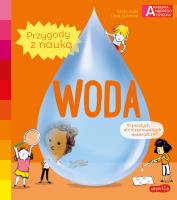 Akademia mądrego dziecka. Woda. Autor: Ccile Jugla, Xenard Carole Jack Guichard, Laurent Simon. SmakLiter.pl Okładka książki Akademia mądrego dziecka. Woda