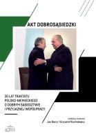 Akt dobrosąsiedzki - 30 lat Traktatu polsko-niem.. Autor: Jan Barcz (red.), Krzysztof Ruchniewicz (red.). SmakLiter.pl Okładka książki Akt dobrosąsiedzki - 30 lat Traktatu polsko-niem.