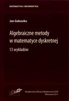 Algebraiczne metody w matematyce dyskretnej. Autor: Gałuszka Jan. SmakLiter.pl Okładka książki Algebraiczne metody w matematyce dyskretnej