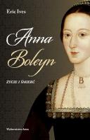 Anna Boleyn. Życie i śmierć. Autor: Eric Ives. SmakLiter.pl Okładka książki Anna Boleyn. Życie i śmierć